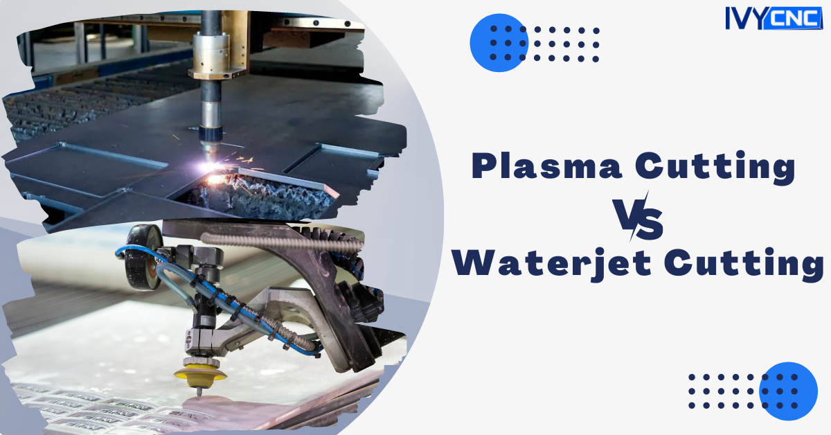 Waterjet VS Plasma Which is Better and Why? IVYCNC