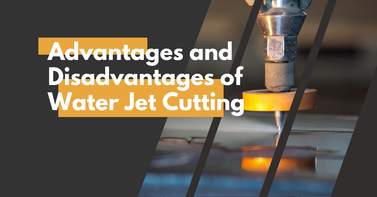 Water Jet Cutting Advantages and Disadvantages A Comprehensive Guide